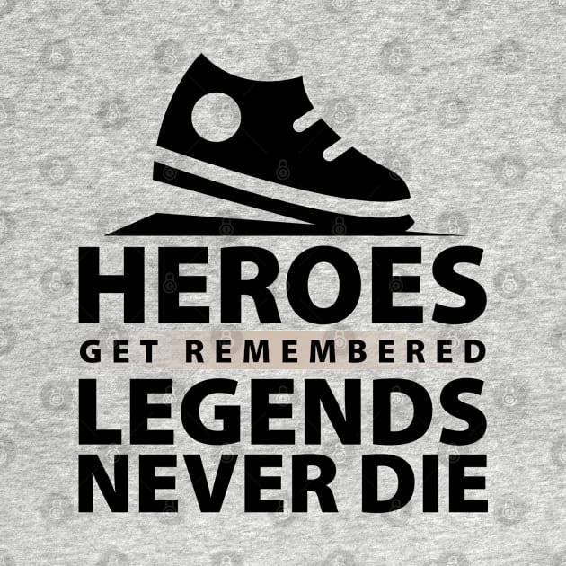 Heroes Get Remembered Legends Never Die by unique_design76